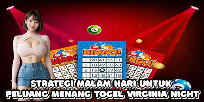 Strategi Malam Hari Untuk Peluang Menang Togel Virginia Night