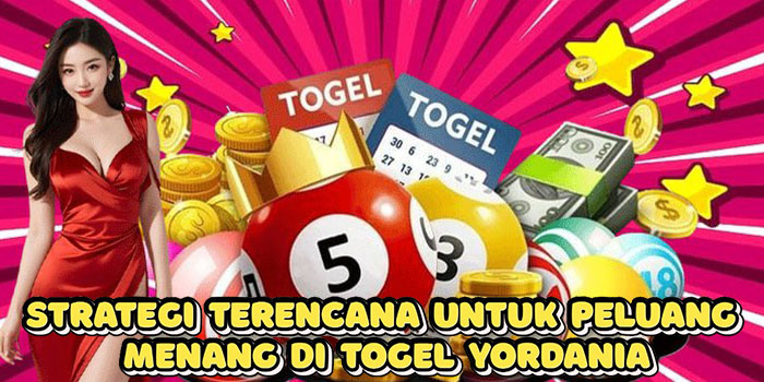 Strategi Terencana Untuk Peluang Menang Di Togel Yordania
