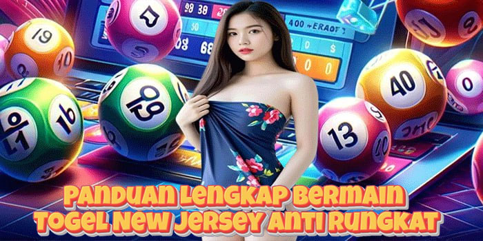 Panduan Lengkap Bermain Togel New Jersey Anti Rungkat